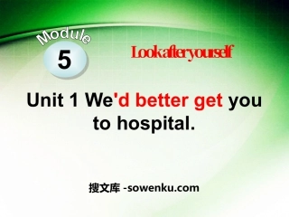 《We'd better get you to hospital》Look after yourself PPT课件