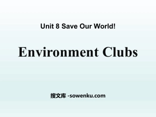 《Environment Clubs》Save Our World! PPT