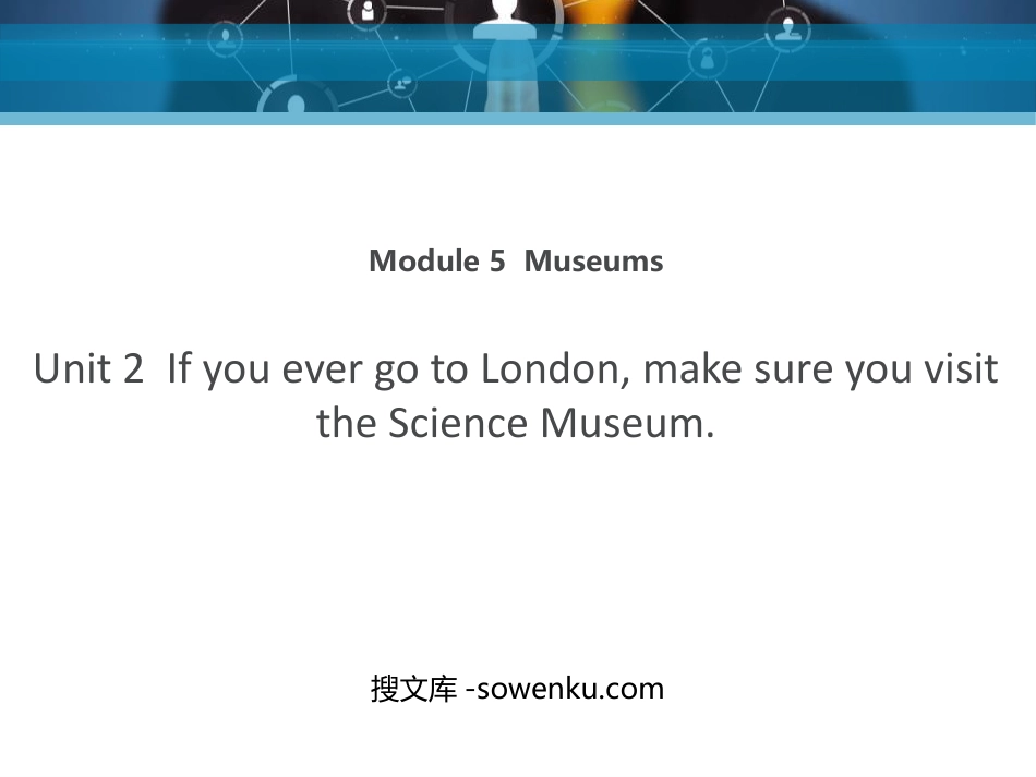 《If you ever go to London make sure you visit the Science Museum》Museums PPT精品课件_第1页