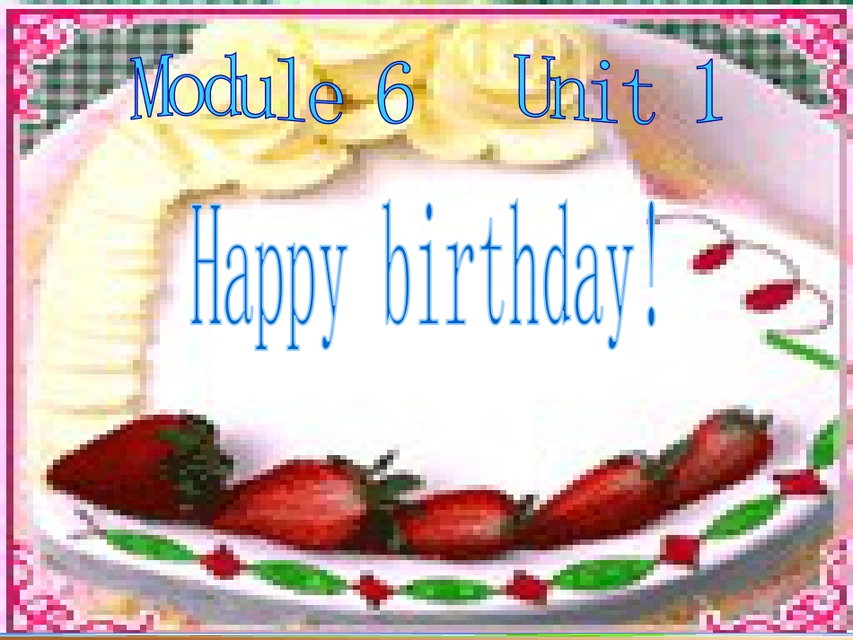 下载原创Module6 Unit1 Happy birthdayppt课件_第1页